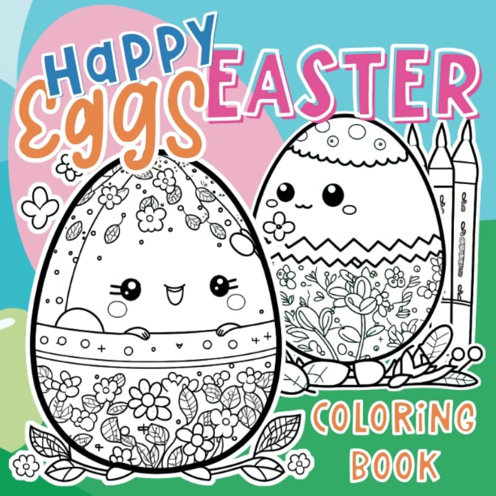 Happy Easter Eggs Coloring Book For Kids 40 Coloring Pages Featuring Cute And Joyous Easter Eggs A Fun Book For Children Of All Ages To Celebrate The Season Party Favors And Basket