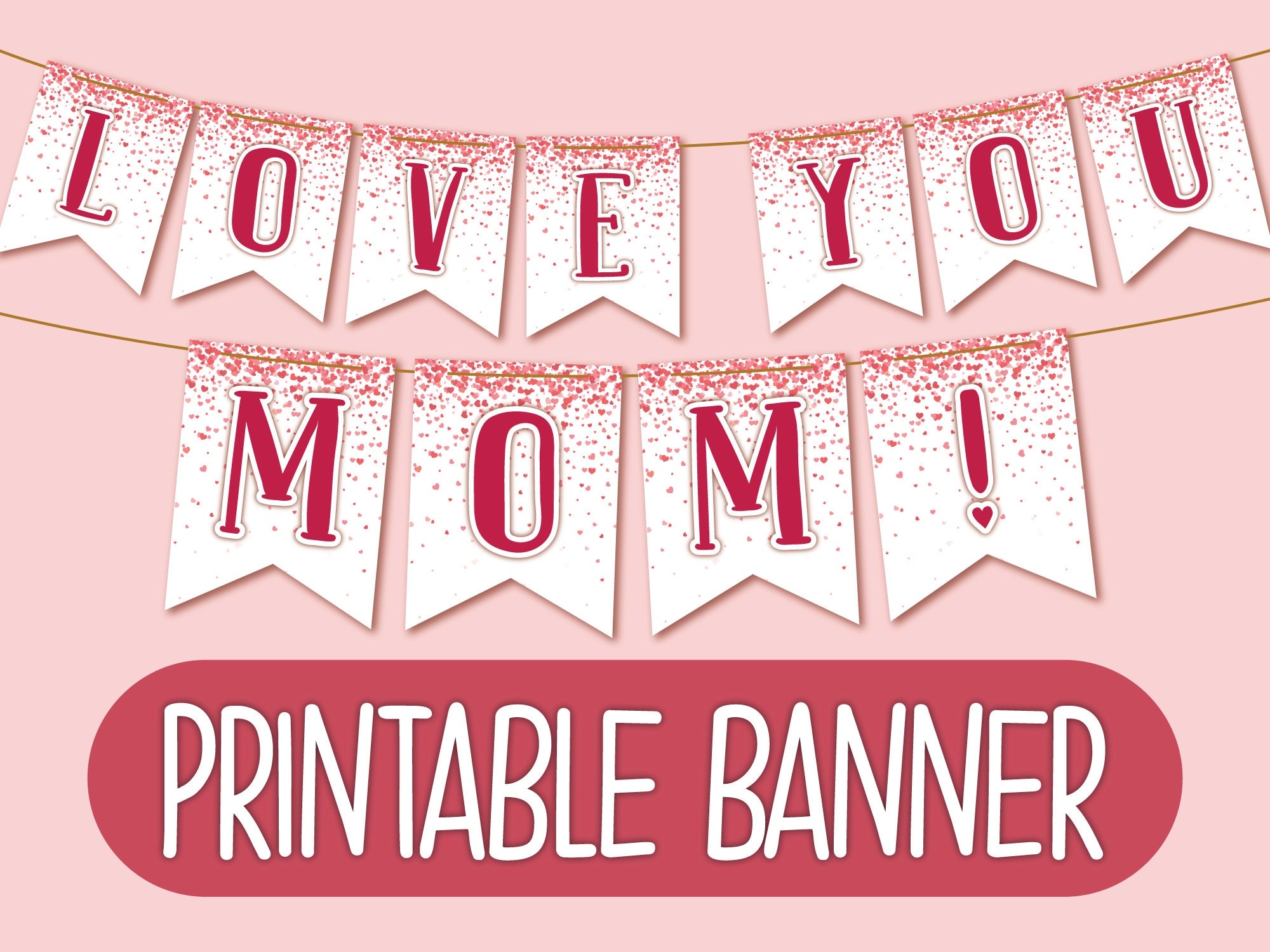 Printable Love You Mom Banner Printable Mother s Day Banner Mum Birthday Party Decorations Mom Birthday Card Mother s Day Garland Etsy