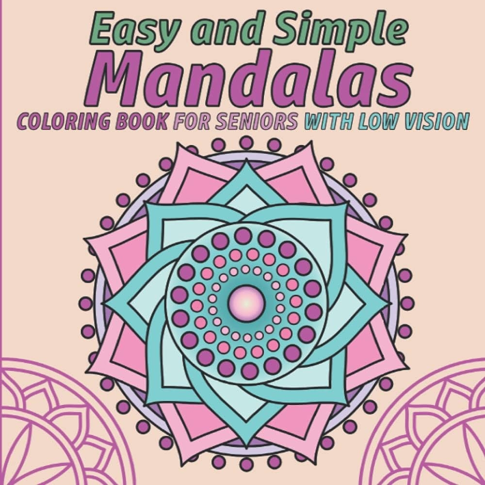 Coloring Book For Seniors With Low Vision Easy And Simple Mandalas Coloring Pages For Visually Impaired Elderly With Dementia Large Print CreativeRest 9798469114857 Amazon Books