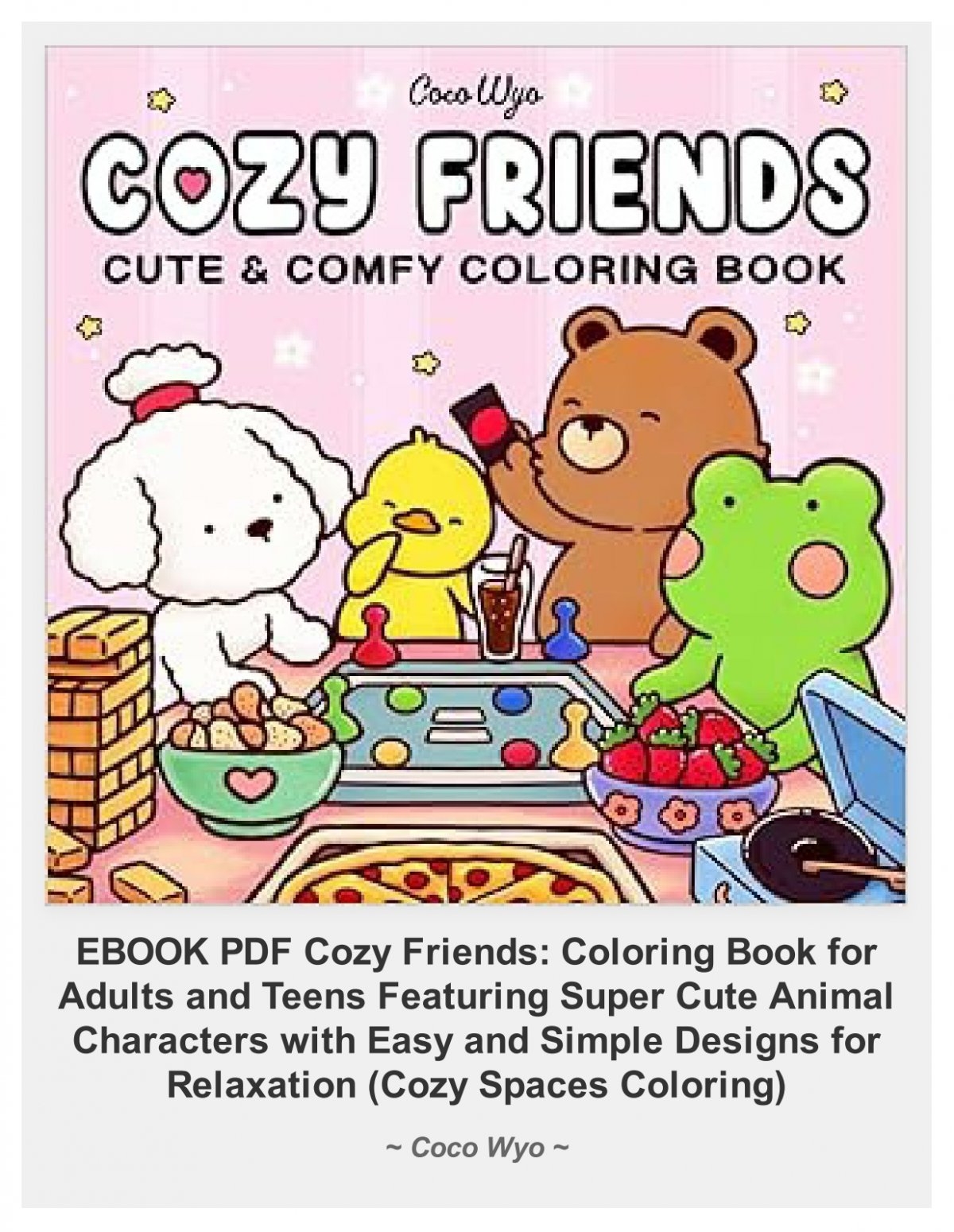Download Cozy Friends Coloring Book For Adults And Teens Featuring Super Cute Animal Characters With Easy And Simple Designs For Relaxation Cozy Spaces Coloring By Coco Wyo